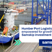 Humber Port Logistics empowered for growth by Samskip investment